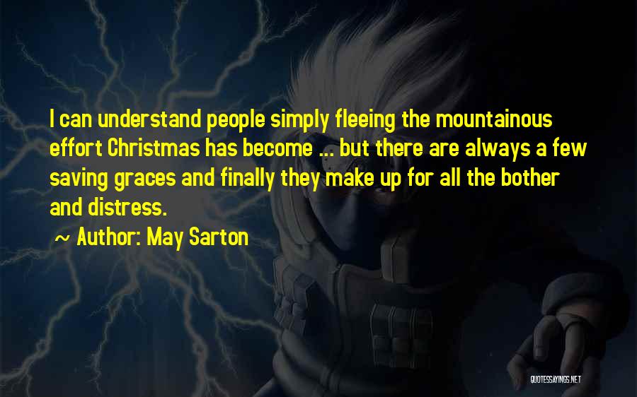 May Sarton Quotes: I Can Understand People Simply Fleeing The Mountainous Effort Christmas Has Become ... But There Are Always A Few Saving