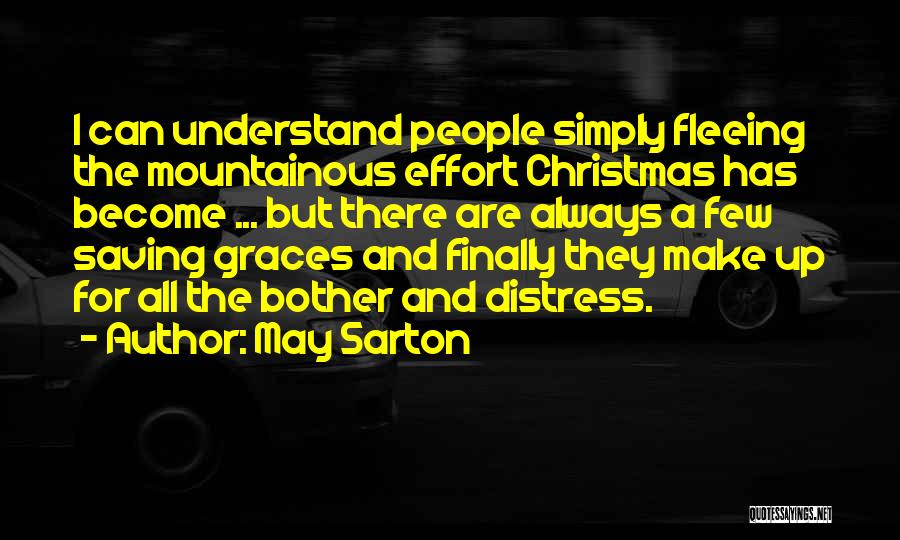 May Sarton Quotes: I Can Understand People Simply Fleeing The Mountainous Effort Christmas Has Become ... But There Are Always A Few Saving