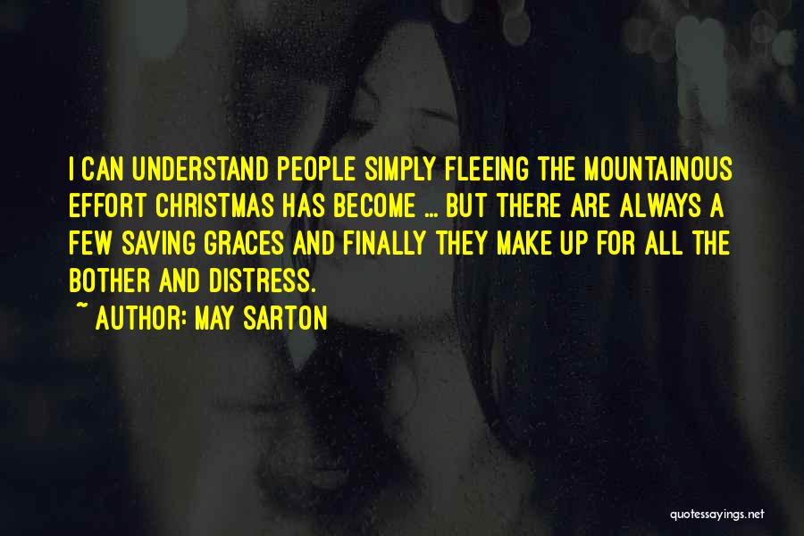 May Sarton Quotes: I Can Understand People Simply Fleeing The Mountainous Effort Christmas Has Become ... But There Are Always A Few Saving