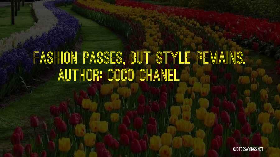Coco Chanel Quotes: Fashion Passes, But Style Remains.