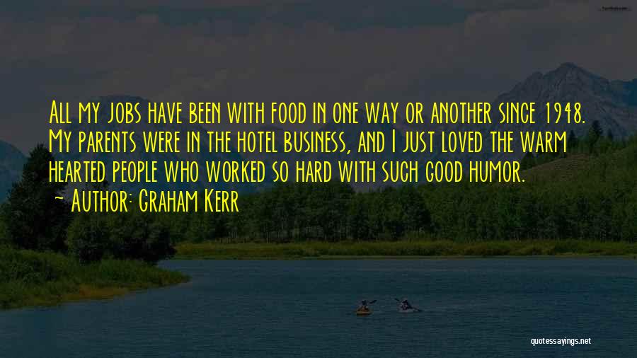 Graham Kerr Quotes: All My Jobs Have Been With Food In One Way Or Another Since 1948. My Parents Were In The Hotel