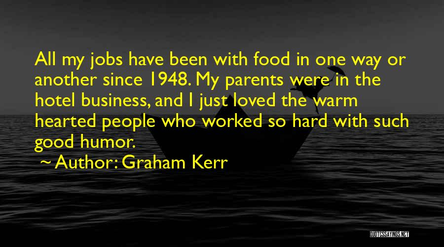 Graham Kerr Quotes: All My Jobs Have Been With Food In One Way Or Another Since 1948. My Parents Were In The Hotel