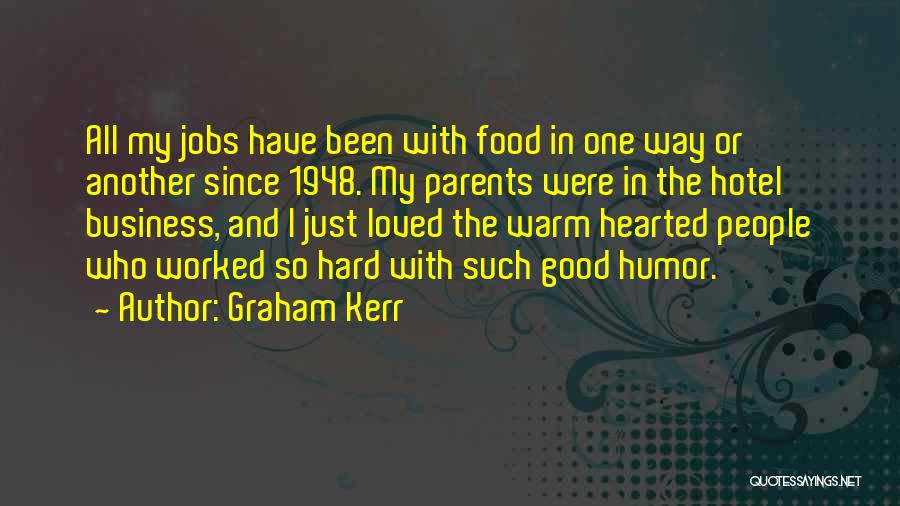 Graham Kerr Quotes: All My Jobs Have Been With Food In One Way Or Another Since 1948. My Parents Were In The Hotel