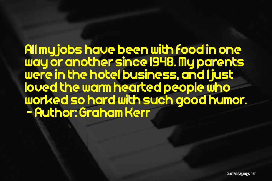 Graham Kerr Quotes: All My Jobs Have Been With Food In One Way Or Another Since 1948. My Parents Were In The Hotel