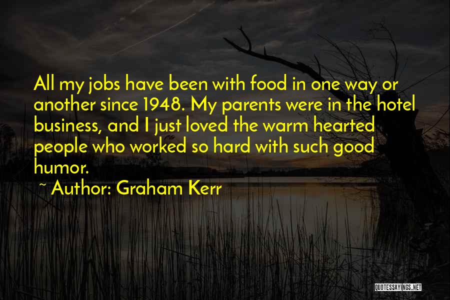 Graham Kerr Quotes: All My Jobs Have Been With Food In One Way Or Another Since 1948. My Parents Were In The Hotel