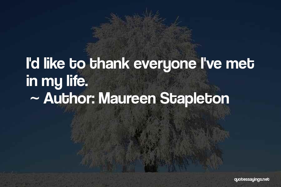 Maureen Stapleton Quotes: I'd Like To Thank Everyone I've Met In My Life.