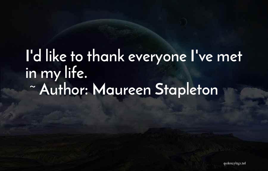 Maureen Stapleton Quotes: I'd Like To Thank Everyone I've Met In My Life.