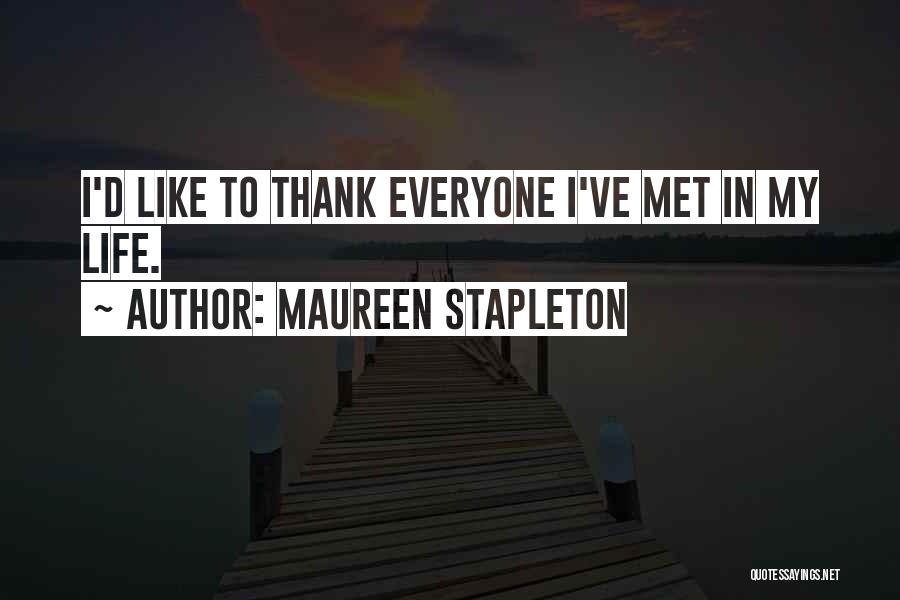 Maureen Stapleton Quotes: I'd Like To Thank Everyone I've Met In My Life.