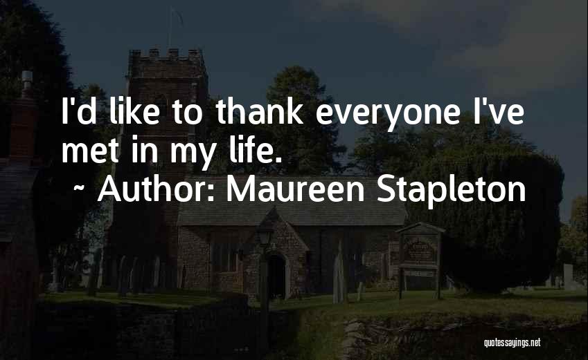 Maureen Stapleton Quotes: I'd Like To Thank Everyone I've Met In My Life.