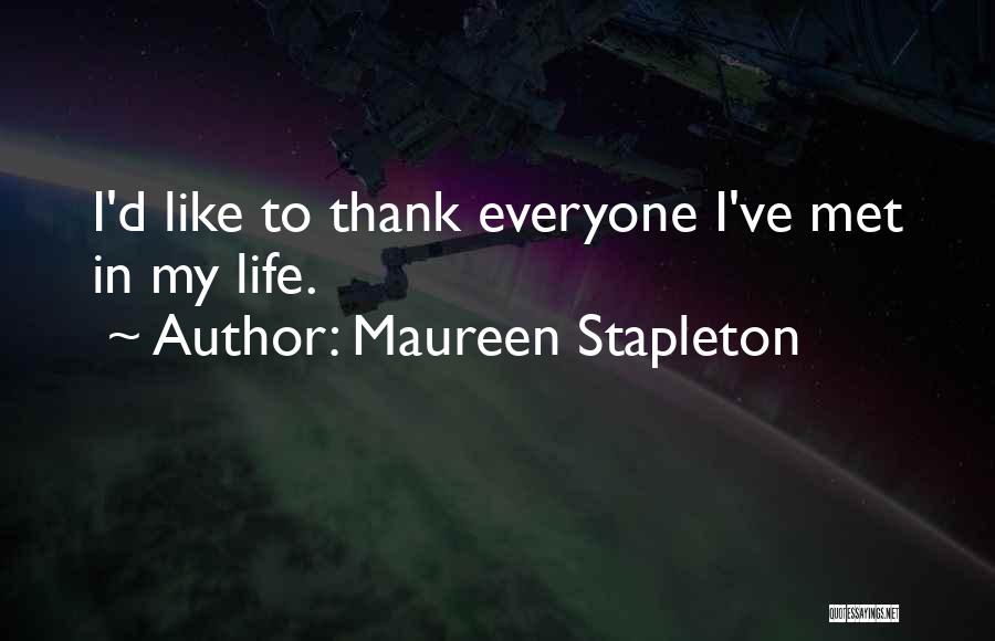 Maureen Stapleton Quotes: I'd Like To Thank Everyone I've Met In My Life.