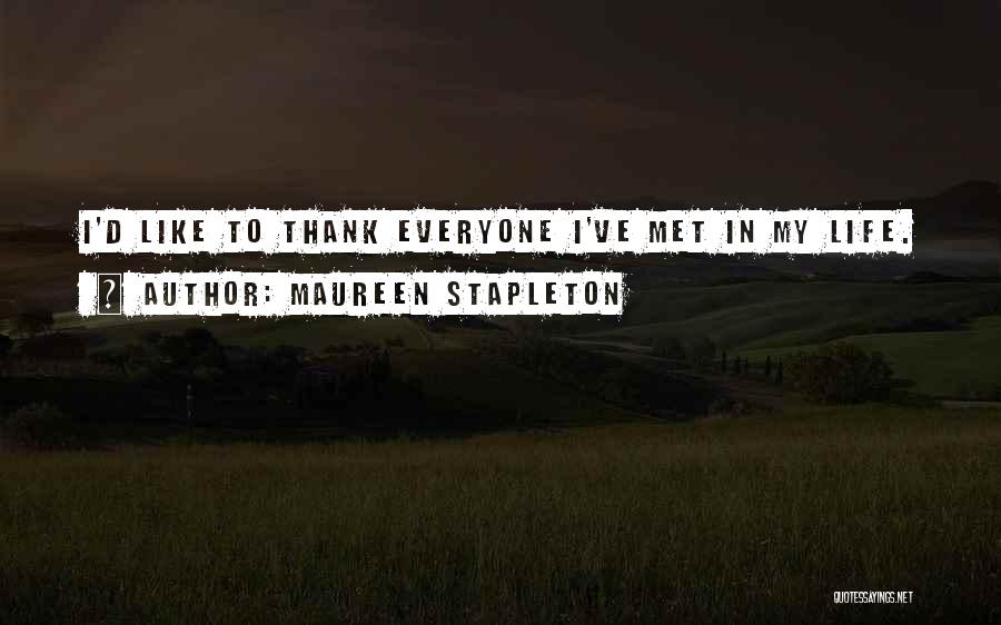 Maureen Stapleton Quotes: I'd Like To Thank Everyone I've Met In My Life.
