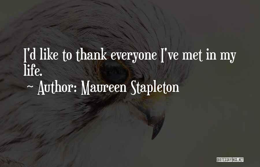 Maureen Stapleton Quotes: I'd Like To Thank Everyone I've Met In My Life.