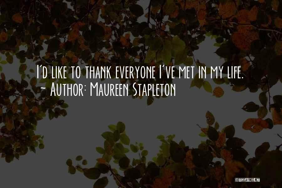 Maureen Stapleton Quotes: I'd Like To Thank Everyone I've Met In My Life.