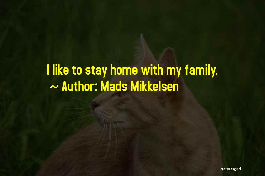 Mads Mikkelsen Quotes: I Like To Stay Home With My Family.