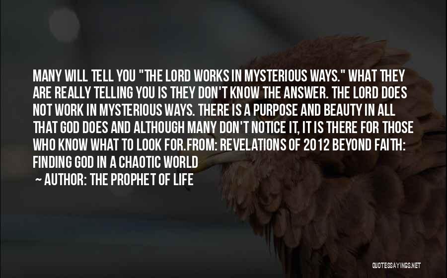 The Prophet Of Life Quotes: Many Will Tell You The Lord Works In Mysterious Ways. What They Are Really Telling You Is They Don't Know