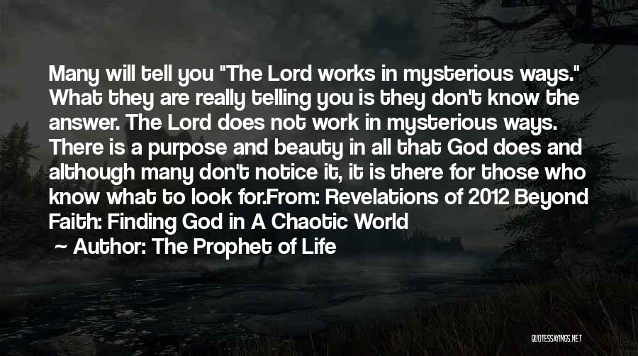 The Prophet Of Life Quotes: Many Will Tell You The Lord Works In Mysterious Ways. What They Are Really Telling You Is They Don't Know