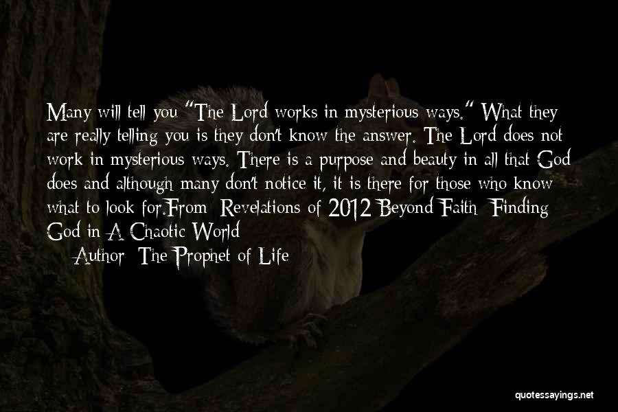 The Prophet Of Life Quotes: Many Will Tell You The Lord Works In Mysterious Ways. What They Are Really Telling You Is They Don't Know