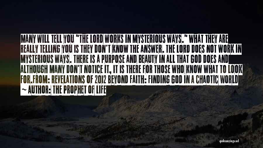 The Prophet Of Life Quotes: Many Will Tell You The Lord Works In Mysterious Ways. What They Are Really Telling You Is They Don't Know