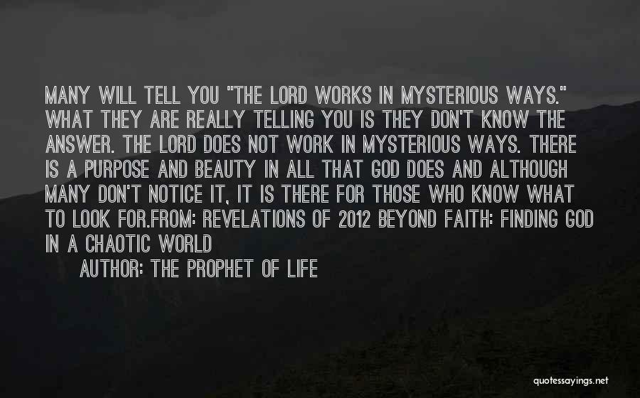 The Prophet Of Life Quotes: Many Will Tell You The Lord Works In Mysterious Ways. What They Are Really Telling You Is They Don't Know