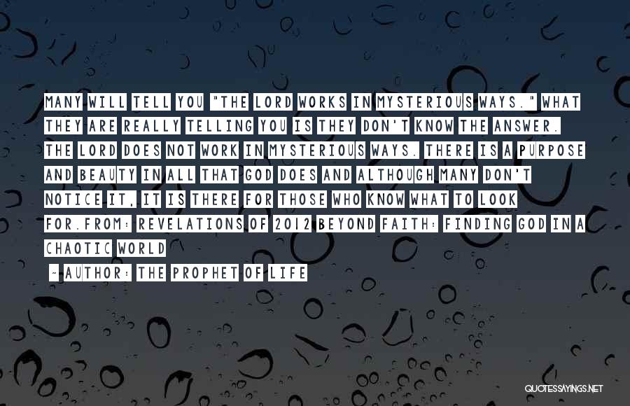 The Prophet Of Life Quotes: Many Will Tell You The Lord Works In Mysterious Ways. What They Are Really Telling You Is They Don't Know
