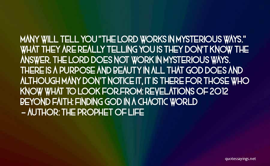 The Prophet Of Life Quotes: Many Will Tell You The Lord Works In Mysterious Ways. What They Are Really Telling You Is They Don't Know