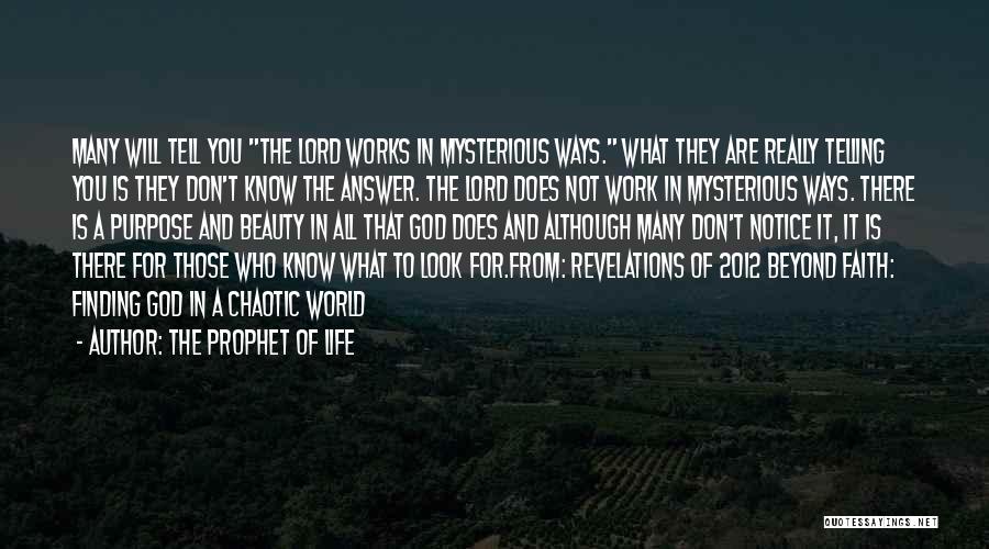 The Prophet Of Life Quotes: Many Will Tell You The Lord Works In Mysterious Ways. What They Are Really Telling You Is They Don't Know