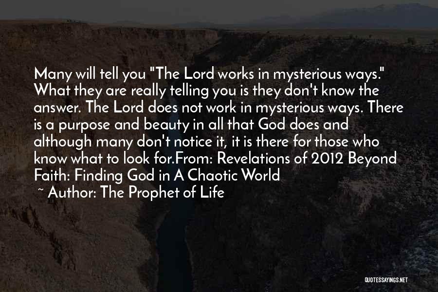 The Prophet Of Life Quotes: Many Will Tell You The Lord Works In Mysterious Ways. What They Are Really Telling You Is They Don't Know