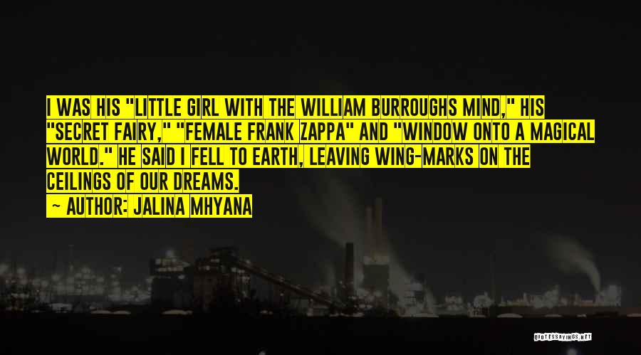 Jalina Mhyana Quotes: I Was His Little Girl With The William Burroughs Mind, His Secret Fairy, Female Frank Zappa And Window Onto A