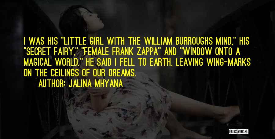 Jalina Mhyana Quotes: I Was His Little Girl With The William Burroughs Mind, His Secret Fairy, Female Frank Zappa And Window Onto A