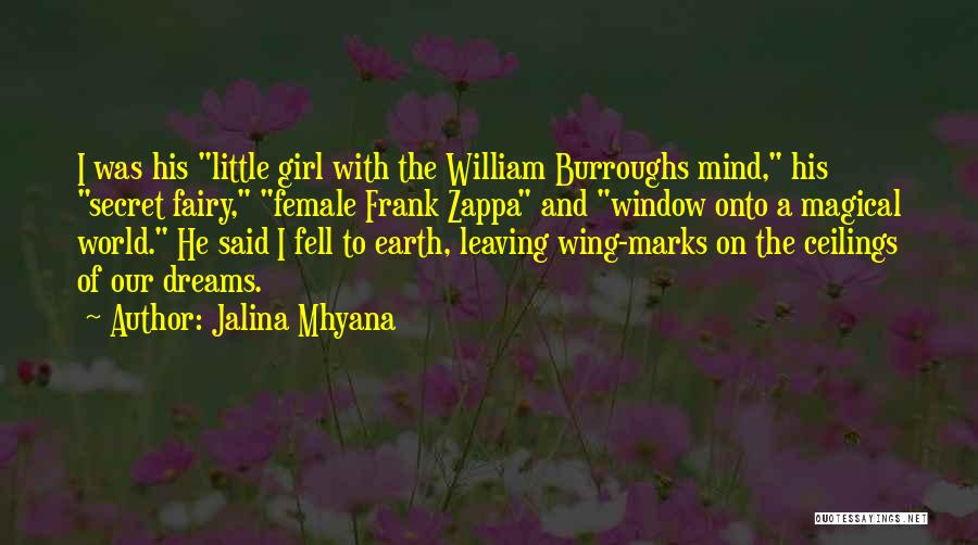 Jalina Mhyana Quotes: I Was His Little Girl With The William Burroughs Mind, His Secret Fairy, Female Frank Zappa And Window Onto A