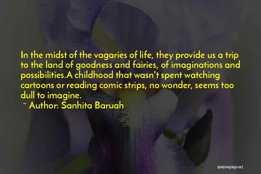 Sanhita Baruah Quotes: In The Midst Of The Vagaries Of Life, They Provide Us A Trip To The Land Of Goodness And Fairies,