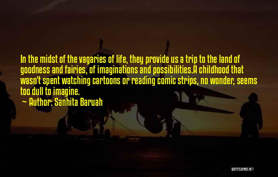 Sanhita Baruah Quotes: In The Midst Of The Vagaries Of Life, They Provide Us A Trip To The Land Of Goodness And Fairies,