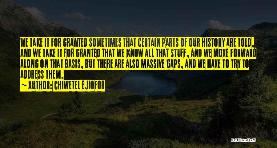 Chiwetel Ejiofor Quotes: We Take It For Granted Sometimes That Certain Parts Of Our History Are Told, And We Take It For Granted