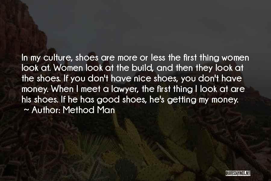 Method Man Quotes: In My Culture, Shoes Are More Or Less The First Thing Women Look At. Women Look At The Build, And