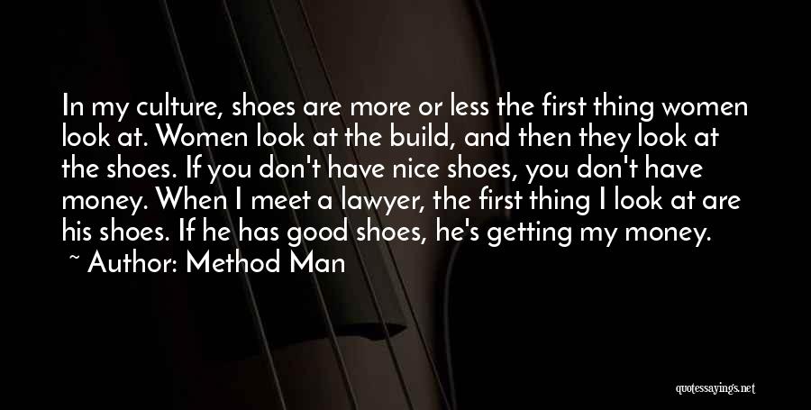 Method Man Quotes: In My Culture, Shoes Are More Or Less The First Thing Women Look At. Women Look At The Build, And