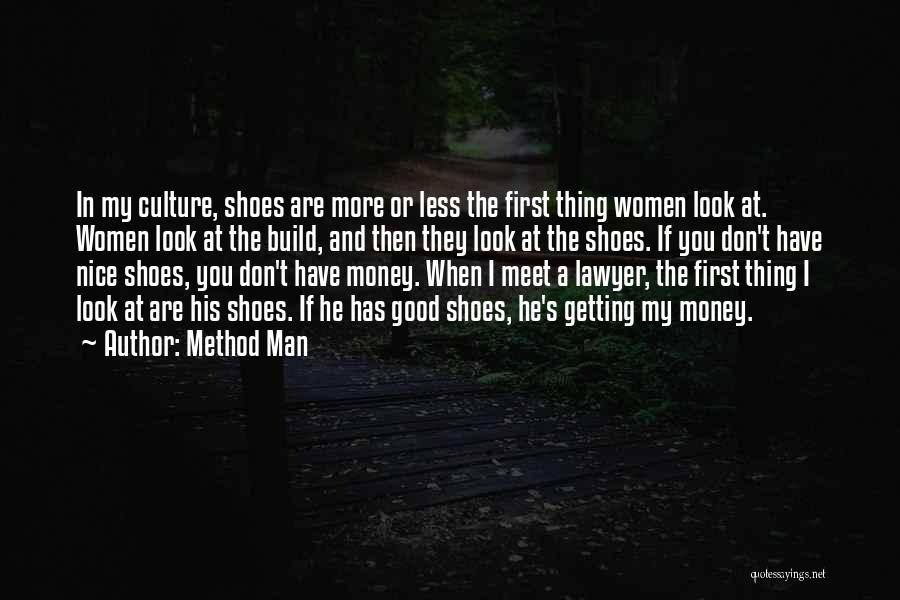 Method Man Quotes: In My Culture, Shoes Are More Or Less The First Thing Women Look At. Women Look At The Build, And