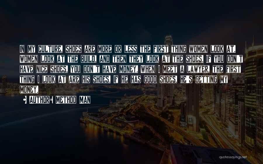 Method Man Quotes: In My Culture, Shoes Are More Or Less The First Thing Women Look At. Women Look At The Build, And