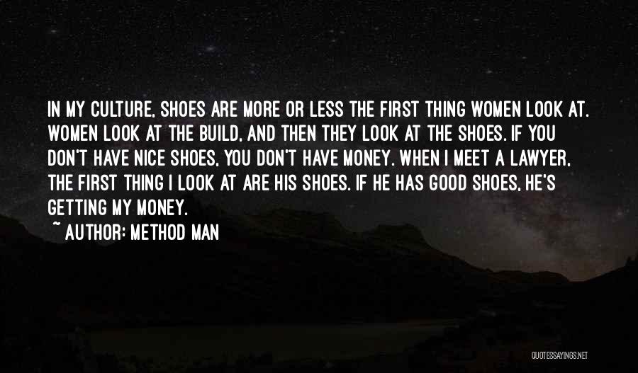 Method Man Quotes: In My Culture, Shoes Are More Or Less The First Thing Women Look At. Women Look At The Build, And
