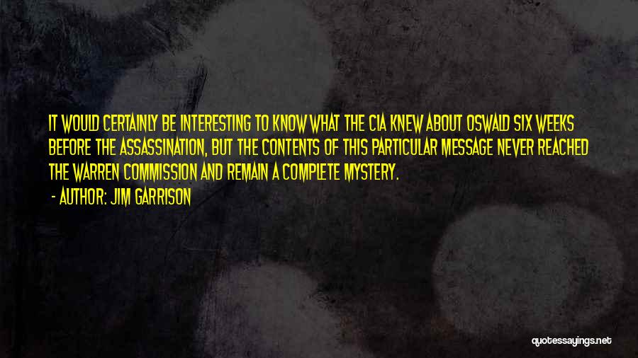 Jim Garrison Quotes: It Would Certainly Be Interesting To Know What The Cia Knew About Oswald Six Weeks Before The Assassination, But The