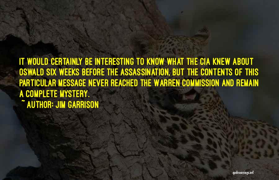 Jim Garrison Quotes: It Would Certainly Be Interesting To Know What The Cia Knew About Oswald Six Weeks Before The Assassination, But The