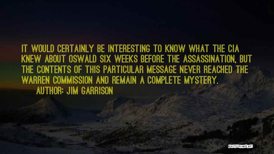 Jim Garrison Quotes: It Would Certainly Be Interesting To Know What The Cia Knew About Oswald Six Weeks Before The Assassination, But The