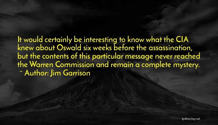 Jim Garrison Quotes: It Would Certainly Be Interesting To Know What The Cia Knew About Oswald Six Weeks Before The Assassination, But The