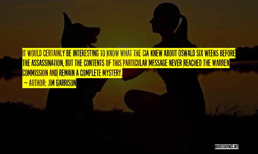 Jim Garrison Quotes: It Would Certainly Be Interesting To Know What The Cia Knew About Oswald Six Weeks Before The Assassination, But The