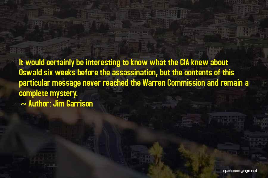 Jim Garrison Quotes: It Would Certainly Be Interesting To Know What The Cia Knew About Oswald Six Weeks Before The Assassination, But The