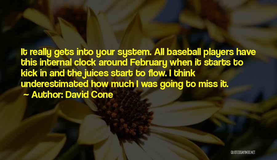 David Cone Quotes: It Really Gets Into Your System. All Baseball Players Have This Internal Clock Around February When It Starts To Kick