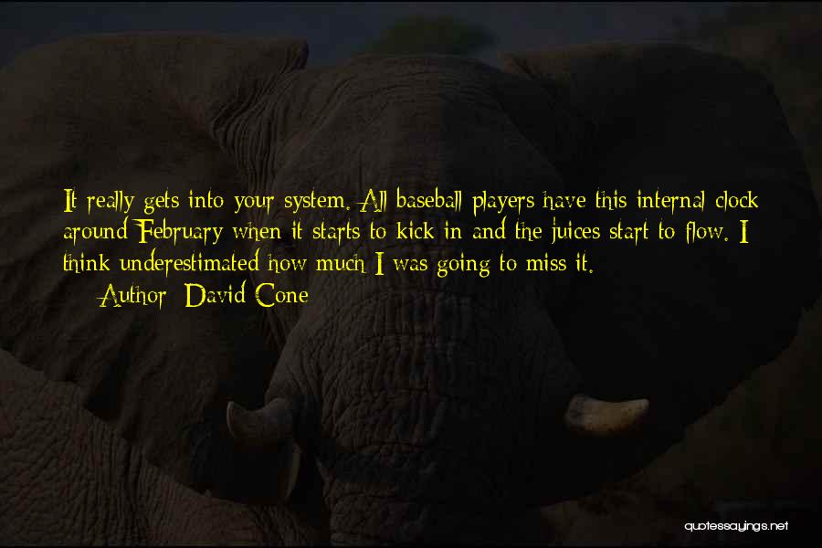 David Cone Quotes: It Really Gets Into Your System. All Baseball Players Have This Internal Clock Around February When It Starts To Kick
