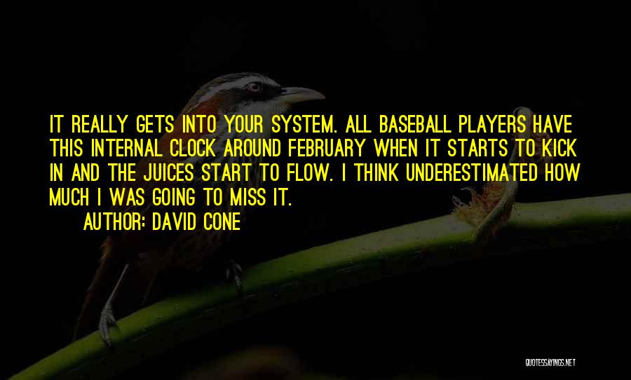 David Cone Quotes: It Really Gets Into Your System. All Baseball Players Have This Internal Clock Around February When It Starts To Kick