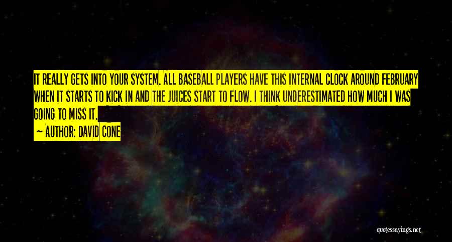 David Cone Quotes: It Really Gets Into Your System. All Baseball Players Have This Internal Clock Around February When It Starts To Kick