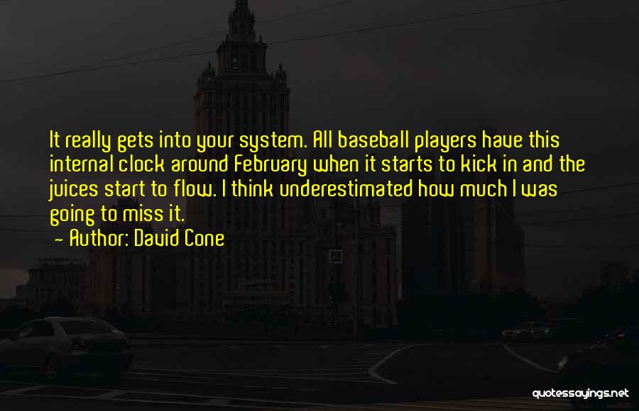 David Cone Quotes: It Really Gets Into Your System. All Baseball Players Have This Internal Clock Around February When It Starts To Kick