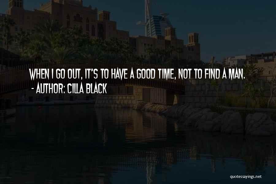 Cilla Black Quotes: When I Go Out, It's To Have A Good Time, Not To Find A Man.